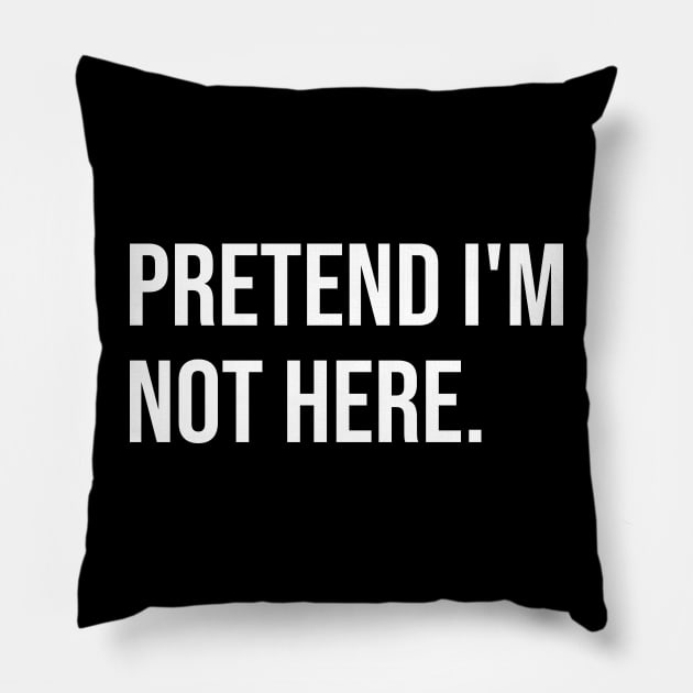 Pretend I'm not here Pillow by Riel
