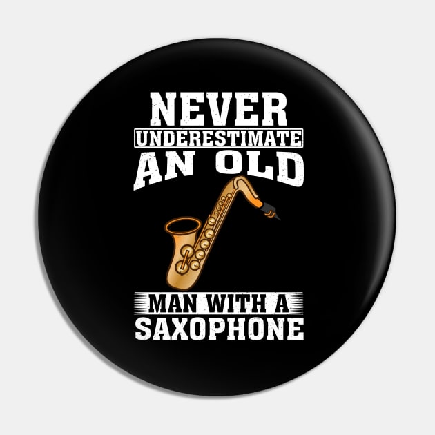 Never Underestimate an Old Man with A Saxophone Pin by silvercoin