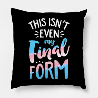 This Isn't even My Final Form Transgender Pride LGBT Pillow