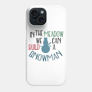 In the meadow we can build a snowman Phone Case