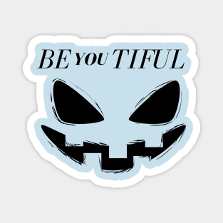 Be You Tiful Black and White Creepy Halloween Occasion Magnet