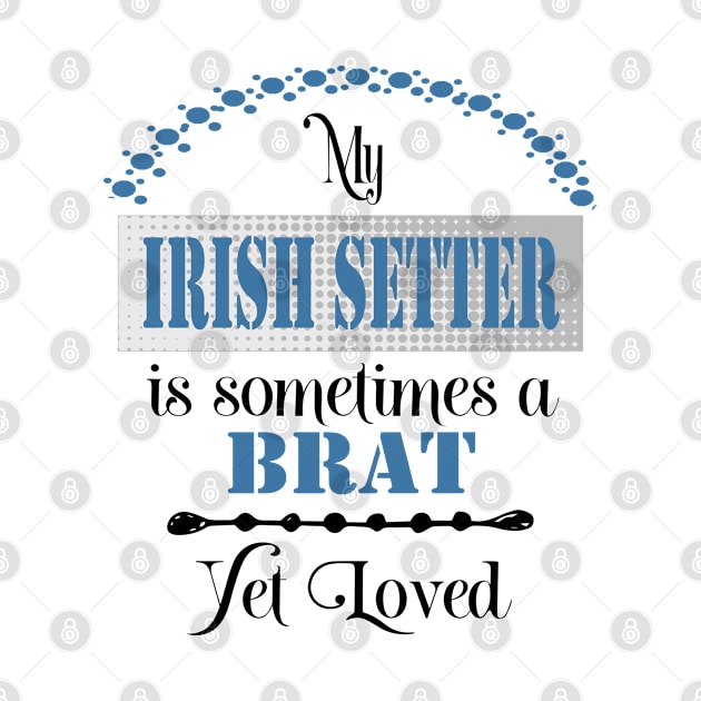 My Irish Setter dog is sometimes a brat yet loved by artsytee