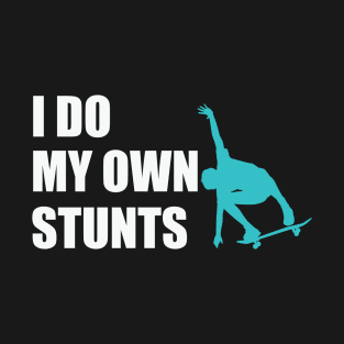 I Do My Own Stunts Skateboarding T-Shirt