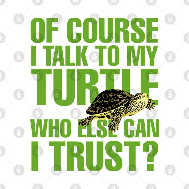 I Talk to my turtle. Who else can I trust? by Miggle_Miggle1