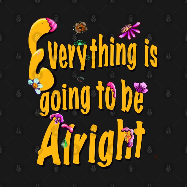 Every thing is going to be alright yellow motivational inspiration quote by Artonmytee