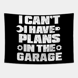 i cant i have plans in the garage Tapestry