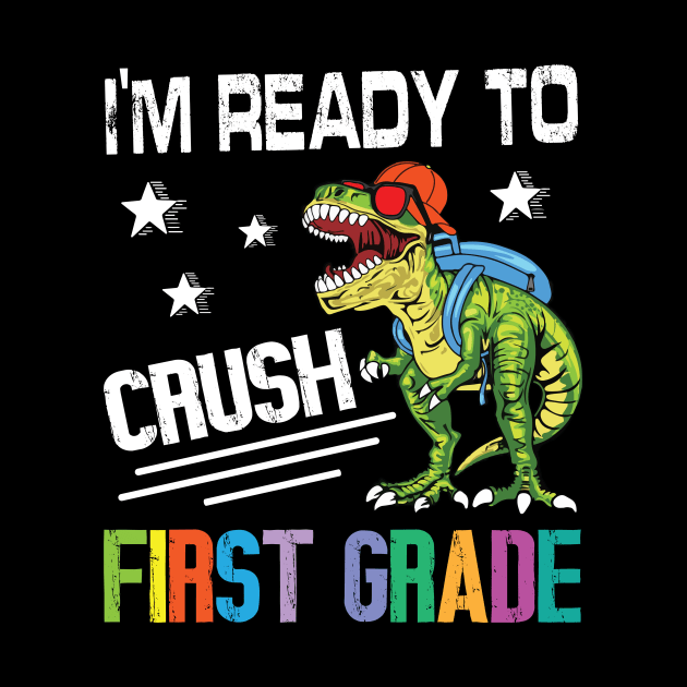 Dinosaur Student Back School I'm Ready To Crush First Grade by Cowan79