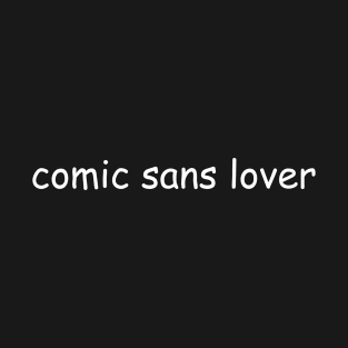 Comic sans lover T-Shirt