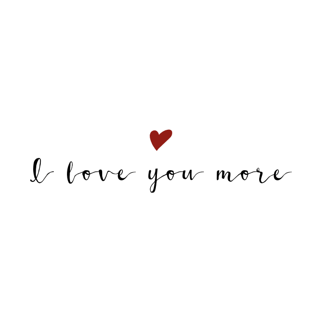 I love you more Black Typography by DailyQuote