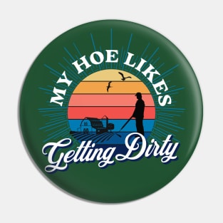 My Hoe Likes Getting Dirty Pin