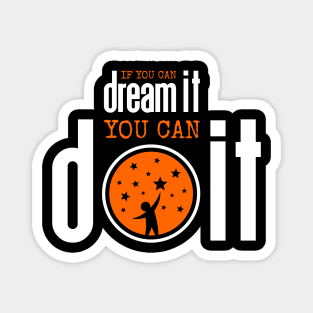 If you can dream it you can do it Magnet