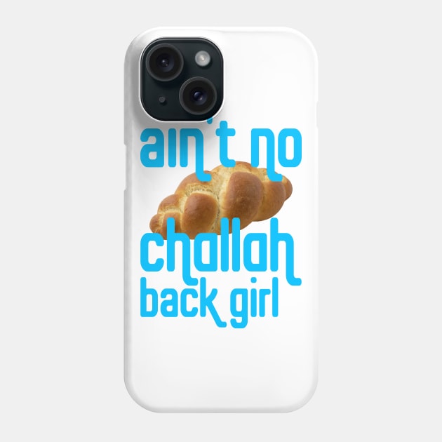 Why?! Cuz I Ain't No Challah Back Girl Phone Case by Xanaduriffic