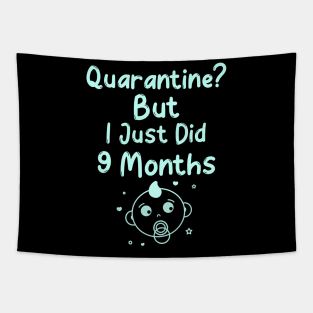 Quarantine? But I just did 9 Months Tapestry