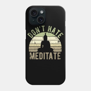 Don't Hate Meditate - For Yoga and Meditation Lovers! Phone Case