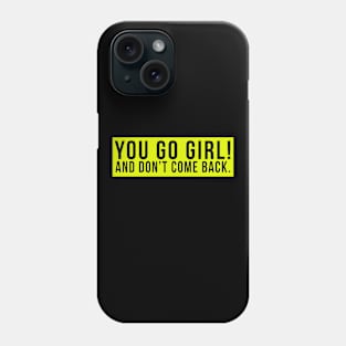 You go girl! And don't come back. Phone Case