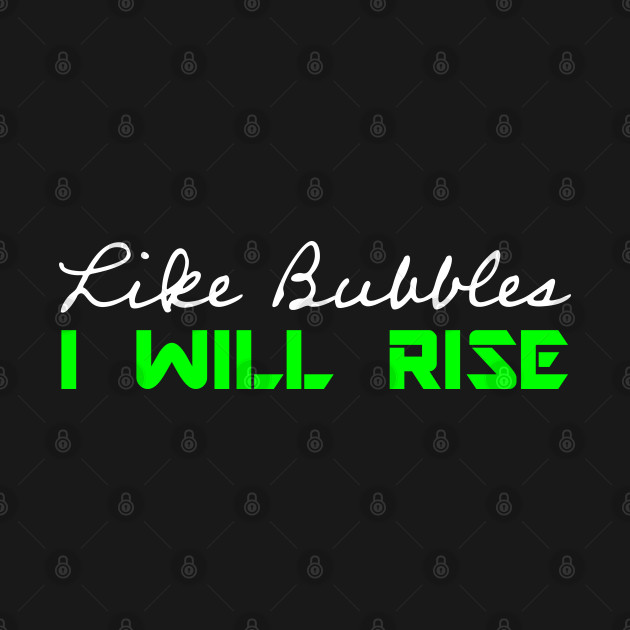 Like Bubbles I Will Rise - Green Positive Quote by Whites Designs