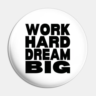 Work hard dream big Pin