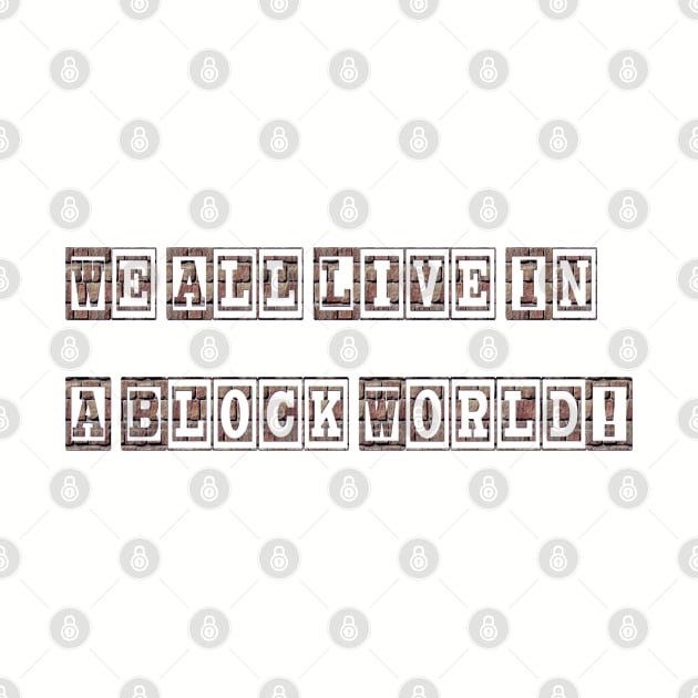 We All Live In A Block World by AgelessGames