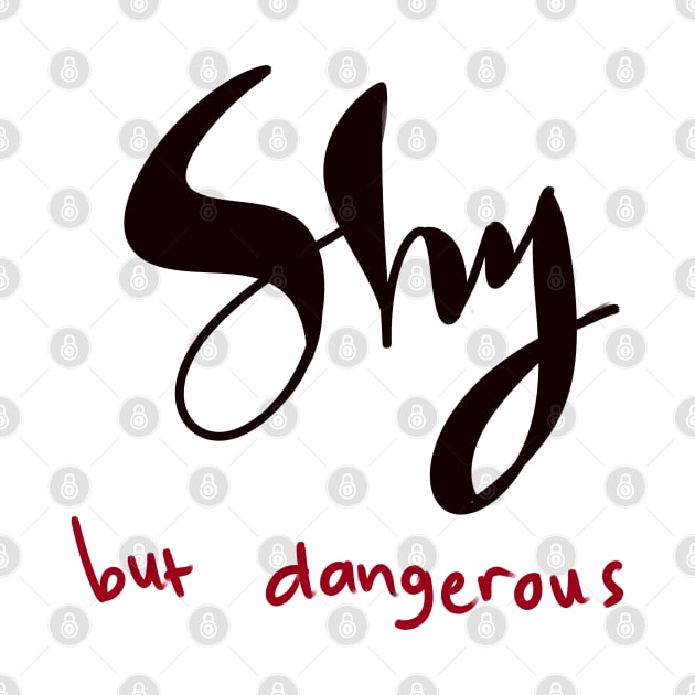 SHY BUT DANGEROUS by GirlInTheForest