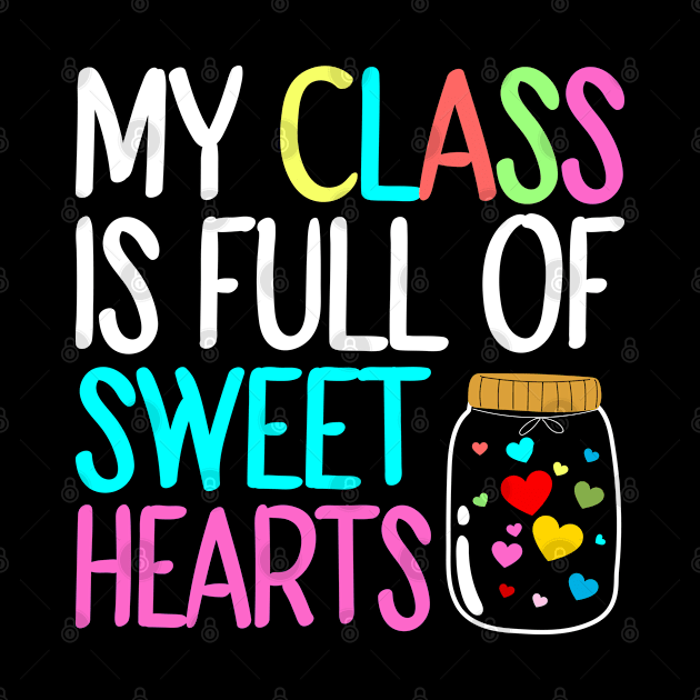 My Class Is Full Of Sweet Hearts, Valentines Day Teacher by DragonTees