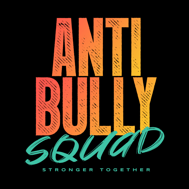 Anti Bully Squad - Stronger Together by happiBod