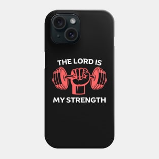 The Lord Is My Strength | Christian Gym Workout Phone Case