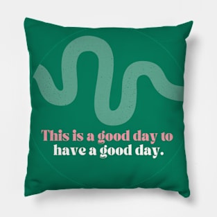 This is a good day to have a good day Pillow