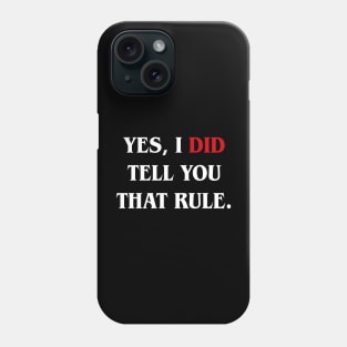 Yes I Did Tell You That Rule Funny Board Game Phone Case