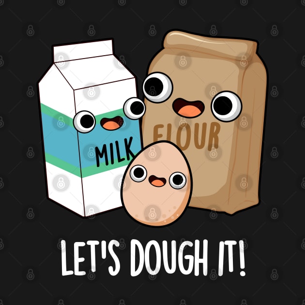 Let's Dough It Cute Baking Pun by punnybone