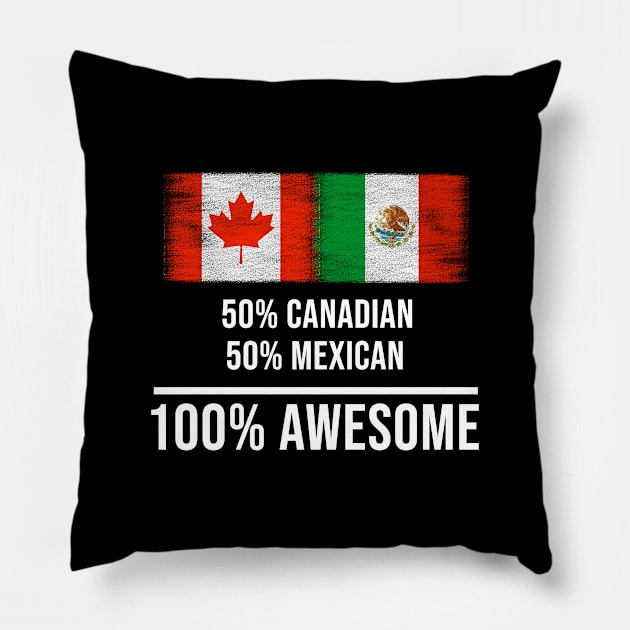 50% Canadian 50% Mexican 100% Awesome - Gift for Mexican Heritage From Mexico Pillow by Country Flags