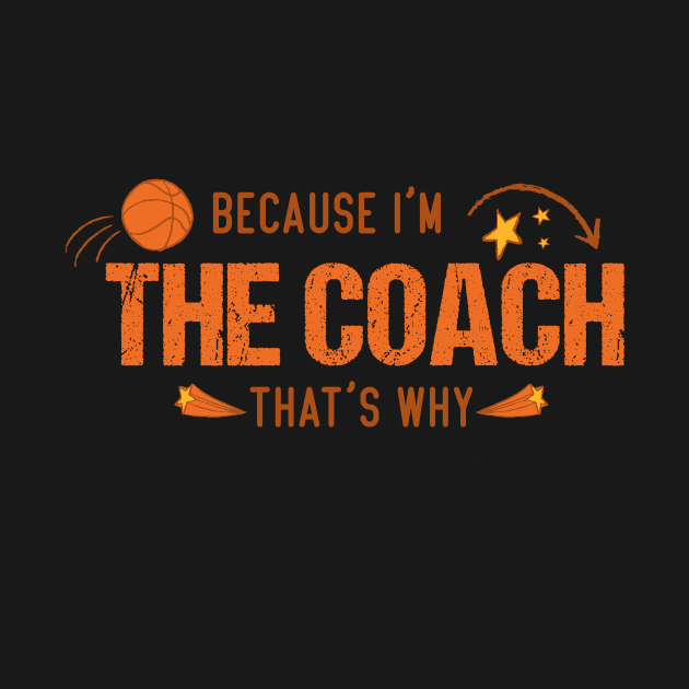 basketball coaches, because i'm the coach that's why by Jkinkwell