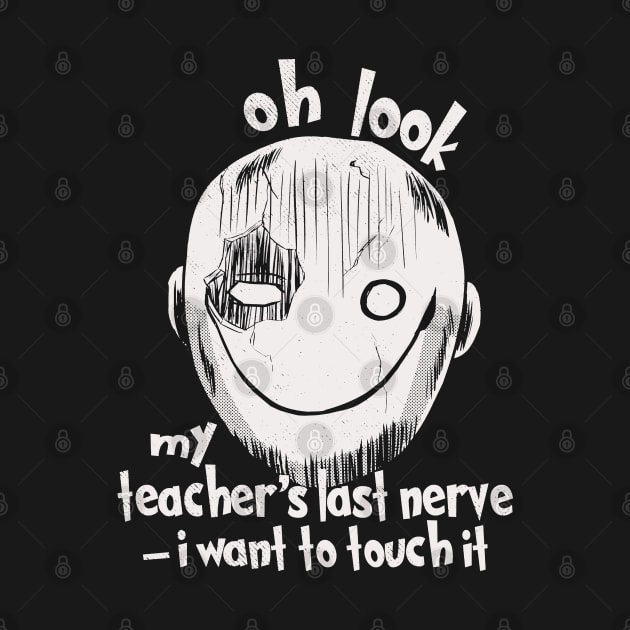 Oh Look My Teacher's Last Nerve I Want To Touch it by Etopix