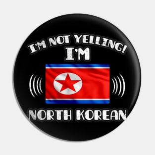 I'm Not Yelling I'm North Korean - Gift for North Korean With Roots From North Korea Pin