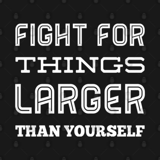Inspirational Fight For Things Larger Than Yourself Equal Rights Saying by egcreations