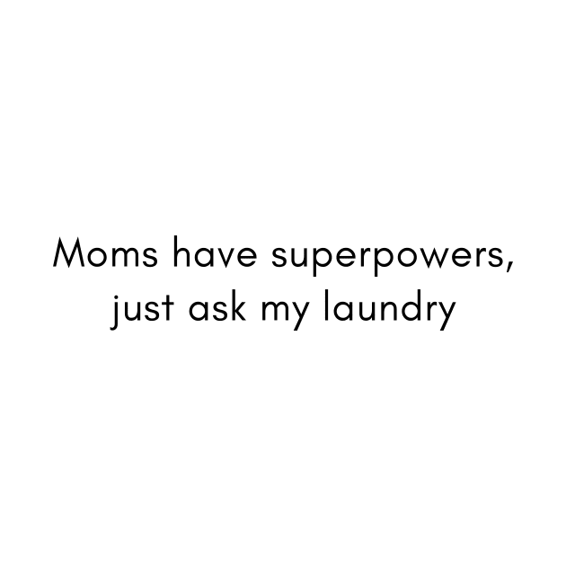 Moms have superpowers by awesome_prints