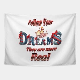 Follow your dreams they are more real Tapestry