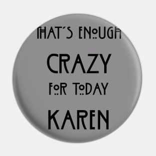 That's Enough Crazy For Today Karen Pin