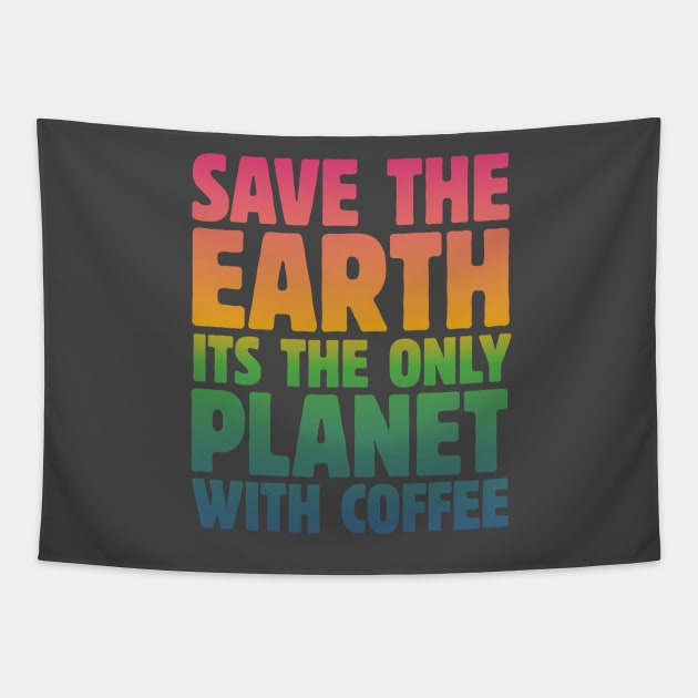 Save the Earth, It's the Only Planet with Coffee Tapestry by mamita