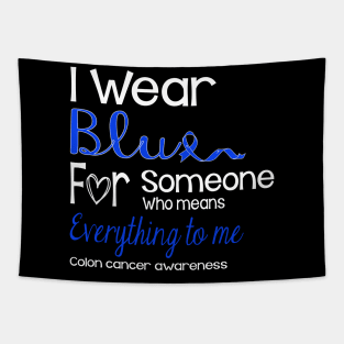 I Wear Blue For Someone Design Colon Cancer Awareness Tapestry