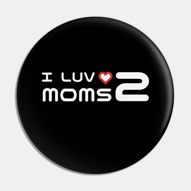 I Love Two Mom - Thoughtful Gifts for Two Moms Pin by Orento