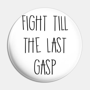 Fight Till The Last Gasp Pin