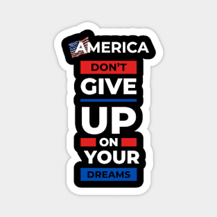 America dont give up your dream gift Magnet