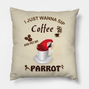 i just wanna sip coffee and pet my parrot Pillow