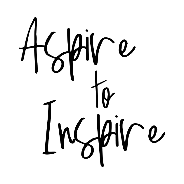 Aspire to Inspire by by *•Kat.illest•*