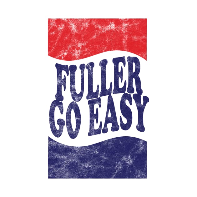 Fuller Go Easy! by SillyShirts