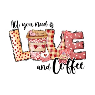 all you need is love and coffee T-Shirt