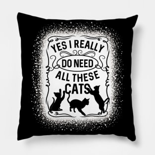 Yes I Really Do Need All These Cats Cat Owner Pillow