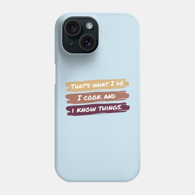 That's What I Do I Cook And I Know Things Phone Case by casualism