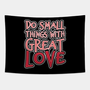 'Do Small Things With Great Love' Family Love Shirt Tapestry