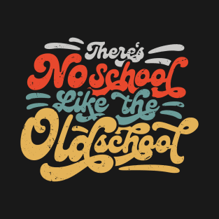 There's No School Like the Oldschool T-Shirt